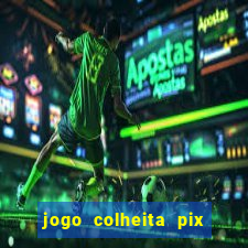 jogo colheita pix paga mesmo